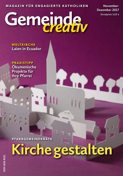 Ausgabe November-Dezember 2017 mit Schwerpunkt Pfarrgemeinderäte – Kirche gestalten
